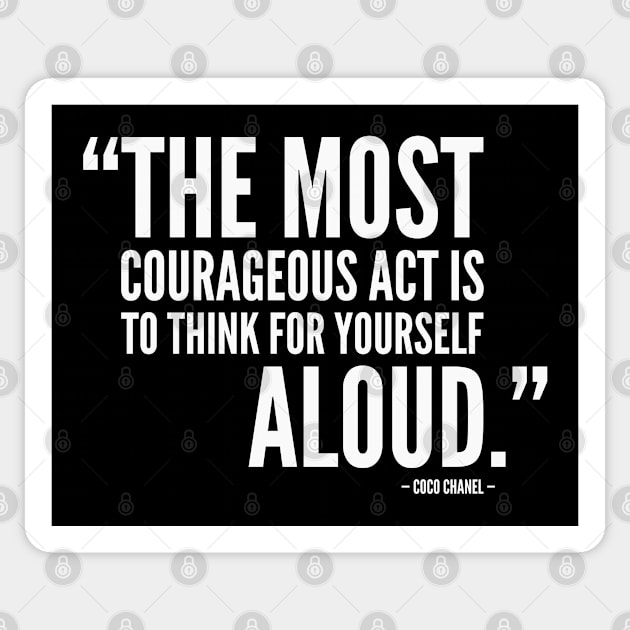 The Most Courageous Act is To Think For Yourself Aloud (white) Sticker by Everyday Inspiration